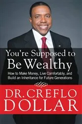 Book cover of You're Supposed to Be Wealthy by Dr. Creflo Dollar