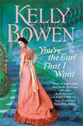 Book cover of You're the Earl That I Want by Kelly Bowen
