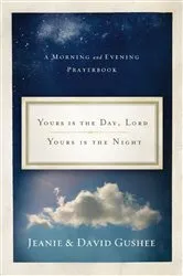 Book cover of Yours Is the Day, Lord, Yours Is the Night by Jeanie Gushee