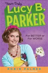Book cover of Yours Truly, Lucy B. Parker: For Better or For Worse by Robin Palmer