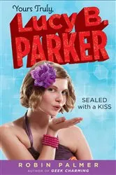 Book cover of Yours Truly, Lucy B. Parker: Sealed With a Kiss by Robin Palmer