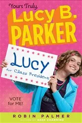 Book cover of Yours Truly, Lucy B. Parker: Vote for Me! by Robin Palmer