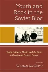 Book cover of Youth and Rock in the Soviet Bloc by William Jay Risch