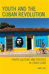 Book cover of Youth and the Cuban Revolution by Anne Luke