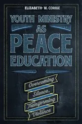 Book cover of Youth Ministry as Peace Education by Elizabeth  W. Corrie