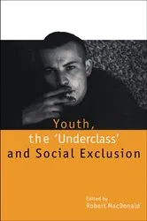 Book cover of Youth, The 'Underclass' and Social Exclusion by Robert Macdonald