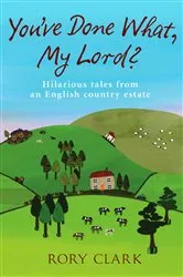 Book cover of You've Done What, My Lord? by Rory Clark