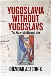 Book cover of Yugoslavia without Yugoslavs by Božidar Jezernik