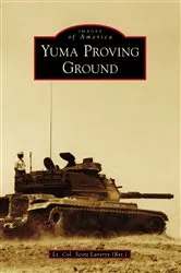 Book cover of Yuma Proving Ground by Lt. Col. Scott Laverty (Ret.)