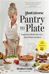 Book cover of YumUniverse Pantry to Plate: Improvise Meals You Love - from What You Have! - Plant-Packed, Gluten-Free, Your Way! by Heather Crosby