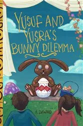 Book cover of Yusuf and Yusra's Bunny Dilemma by A. Dawood