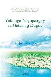 Book cover of Yuta nga Nagapaagay sa Gatas ug Dugos by Jaerock Lee