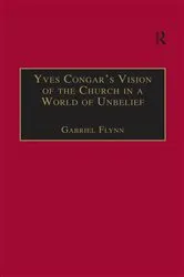 Book cover of Yves Congar's Vision of the Church in a World of Unbelief by Gabriel Flynn