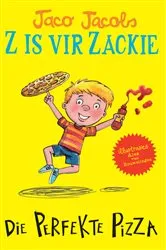 Book cover of Z is vir Zackie: Die perfekte pizza (2nd ed.) by Jaco Jacobs