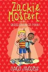 Book cover of Zackie Mostert en die skreeusnaakse plan by Jaco Jacobs