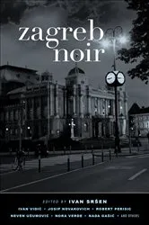 Book cover of Zagreb Noir by Ivan Sršen