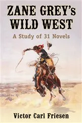Book cover of Zane Grey's Wild West by Victor Carl Friesen