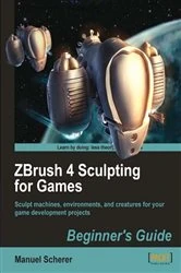 Book cover of ZBrush 4 Sculpting for Games: Beginner's Guide by Manuel Scherer