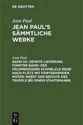 Book cover of Zehnte Lieferung. Fünfter Band: Des Feldpredigers Schmelzle Reise nach Flätz mit fortgehenden Noten; nebst der Beichte des Teufels bei einem Staatsmanne by Jean Paul
