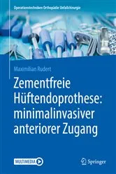 Book cover of Zementfreie Hüftendoprothese: minimalinvasiver anteriorer Zugang by Maximilian Rudert