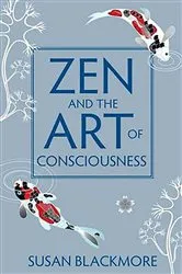 Book cover of Zen and the Art of Consciousness by Susan Blackmore