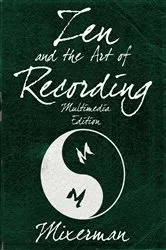 Book cover of Zen and the Art of Recording by Mixerman