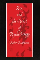 Book cover of Zen and the Heart of Psychotherapy by Robert Rosenbaum