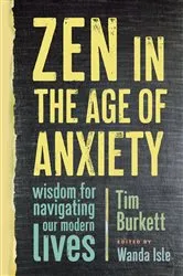 Book cover of Zen in the Age of Anxiety by Tim Burkett