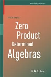 Book cover of Zero Product Determined Algebras by Matej Brešar