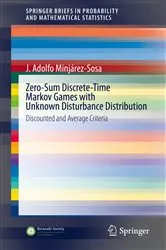 Book cover of Zero-Sum Discrete-Time Markov Games with Unknown Disturbance Distribution by J. Adolfo Minjárez-Sosa