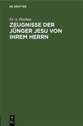 Book cover of Zeugnisse der Jünger Jesu von ihrem Herrn by Fr. A. Pischon