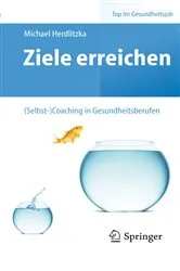 Book cover of Ziele erreichen – (Selbst-)Coaching in Gesundheitsberufen by Michael Herdlitzka