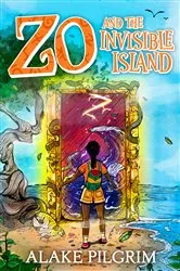 Book cover of Zo and The Invisible Island by Alake Pilgrim