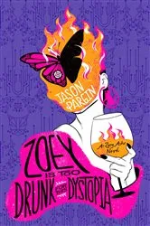 Book cover of Zoey Is Too Drunk for This Dystopia by Jason Pargin