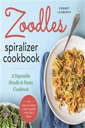 Book cover of Zoodles Spiralizer Cookbook by Sonnet Lauberth