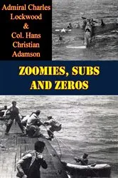 Book cover of Zoomies, Subs And Zeros by Admiral Charles Lockwood