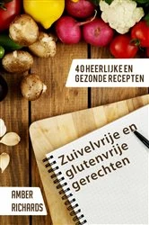 Book cover of Zuivelvrije en glutenvrije gerechten: 40 heerlijke en gezonde recepten by Amber Richards