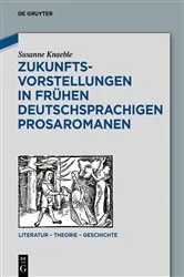 Book cover of Zukunftsvorstellungen in frühen deutschsprachigen Prosaromanen by Susanne Knaeble