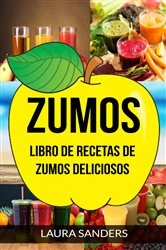 Book cover of Zumos: Libro de recetas de zumos deliciosos by Laura Sanders