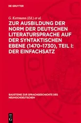 Book cover of Zur Ausbildung der Norm der deutschen Literatursprache auf der syntaktischen Ebene (1470–1730), Teil I: Der Einfachsatz by G. Kettmann