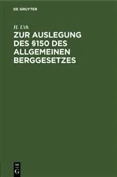 Book cover of Zur Auslegung des §150 des Allgemeinen Berggesetzes by H. Uth