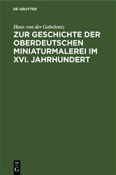 Book cover of Zur Geschichte der oberdeutschen Miniaturmalerei im XVI. Jahrhundert by Hans von der Gabelentz