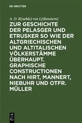 Book cover of Zur Geschichte der Pelasger und Etrusker so wie der altgriechischen und altitalischen Völkerstämme überhaupt. Graphische Constructionen nach Hirt, Mannert, Niebuhr und Otfr. Müller by A. O. R[uehle] von L[ilienstern]