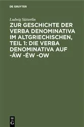 Book cover of Zur Geschichte der verba denominativa im Altgriechischen, Teil 1: Die verba denominativa auf -áw -éw -ow by Ludwig Sütterlin