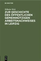 Book cover of Zur Geschichte des öffentlichen gemeinnützigen Arbeitsnachweises in Leipzig by Wilhelm Wick