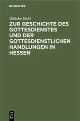 Book cover of Zur Geschichte des Gottesdienstes und der gottesdienstlichen Handlungen in Hessen by Wilhelm Diehl