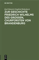 Book cover of Zur Geschichte Friedrich Wilhelms des Großen, Churfürsten von Brandenburg by Karl Heinrich Siegfried Rödenbeck
