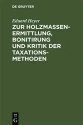 Book cover of Zur Holzmassen-Ermittlung, Bonitirung und Kritik der Taxationsmethoden by Eduard Heyer