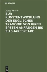 Book cover of Zur Kunstentwicklung der englischen Tragödie von ihren ersten Anfängen bis zu Shakespeare by Rudolf Fischer