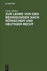 Book cover of Zur Lehre von den Bedingungen nach Römischem und heutigem Recht by Franz Adickes